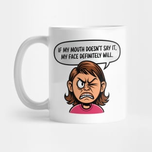 If My Mouth Doesn't Say It, My Face Definitely Will. Mug